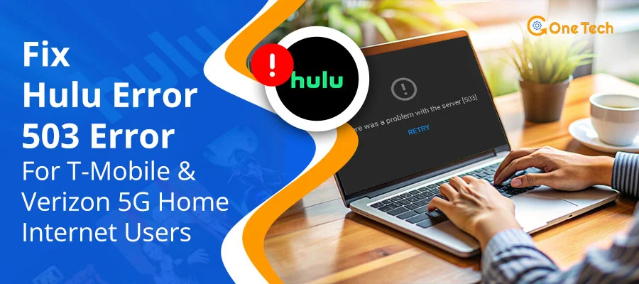 Hulu Error 503 Fix for T-Mobile & Verizon 5G Home Internet Users