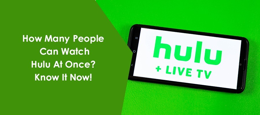 How Many People Can Watch Hulu At Once? Know It Now!