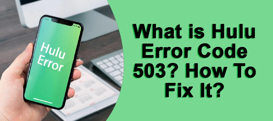 What is Hulu Error Code 503? How To Fix It?