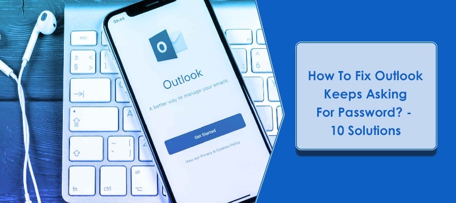 How To Fix Outlook Keeps Asking For Password? – 10 Solutions