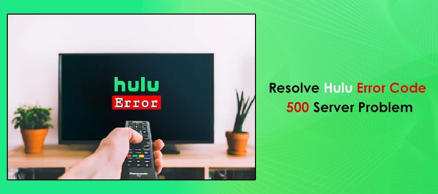 Resolve Hulu Error Code 500 Server Problem