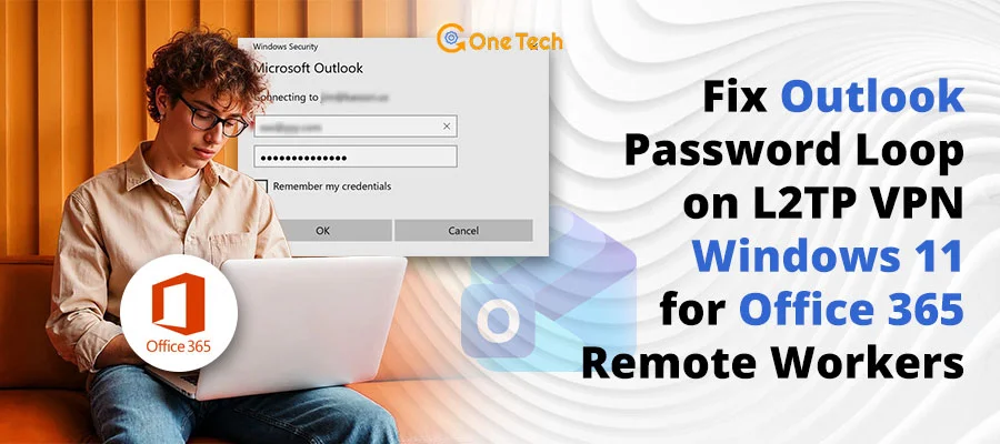 Fix Outlook Password Loop on L2TP VPN (Windows 11, Office 365 Remote Workers 2026–2027)