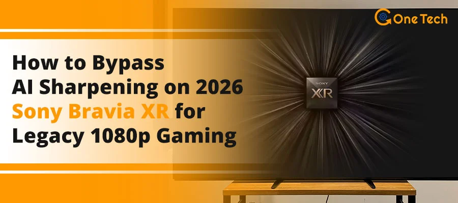 How to Bypass AI Sharpening on 2026 Sony Bravia XR for Legacy 1080p Gaming